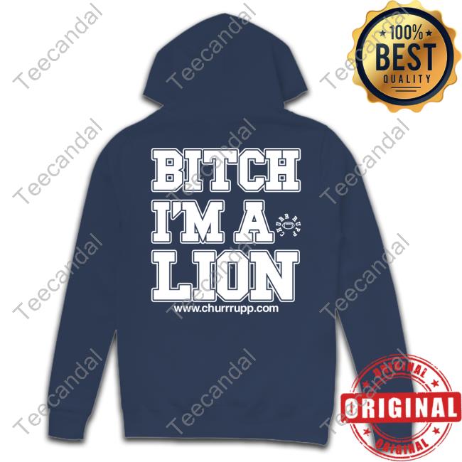 Shut The Fuck Up Bitch I'm A Lion T Shirt Shut The Fuck Up Bitch I'm A Lion T Shirt