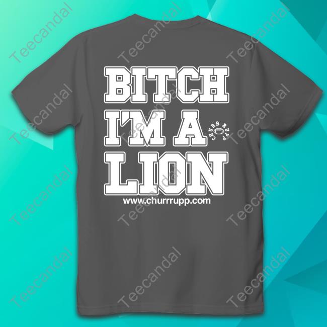 Shut The Fuck Up Bitch I'm A Lion T Shirt Shut The Fuck Up Bitch I'm A Lion T Shirt