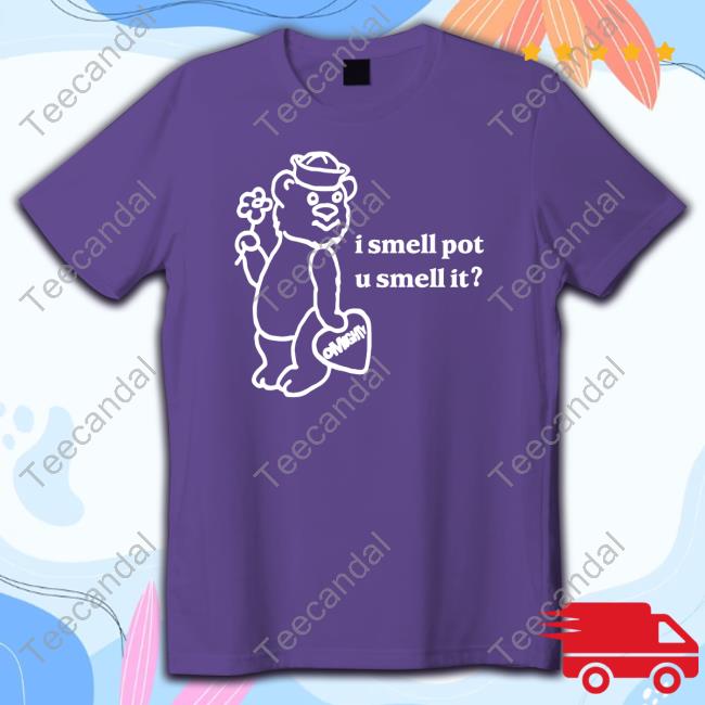 Omweekend I Smell Pot U Smell It Sweatshirt Omweekend I Smell Pot U Smell It Sweatshirt