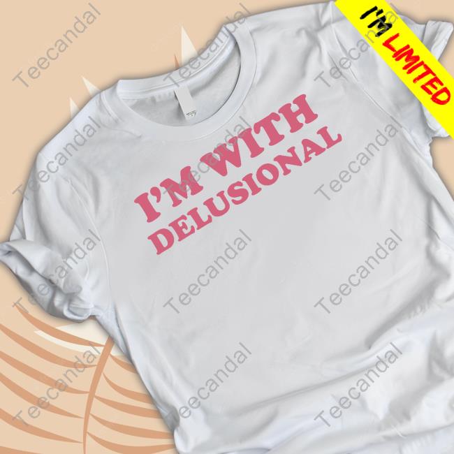 Ohkay.Shop I'm With Delusional Shirts Ohkay.Shop I'm With Delusional Shirts
