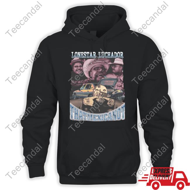 That Mexican Outta Texas Lonestar Luchador Thatmexicanot T-Shirts That Mexican Outta Texas Lonestar Luchador Thatmexicanot T-Shirts