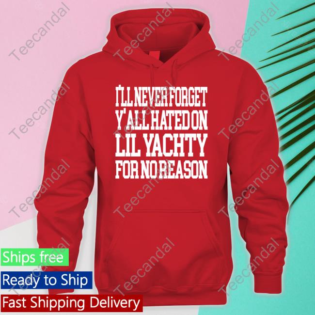 Official I’Ll Never Forget Y’All Hated On Lil Yachty For No Reason T Shirt Official I’Ll Never Forget Y’All Hated On Lil Yachty For No Reason T Shirt