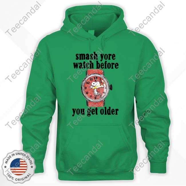 Official Smash Yore Watch Before You Get Older Shirts Official Smash Yore Watch Before You Get Older Shirts