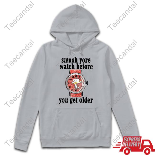 Official Smash Yore Watch Before You Get Older Shirts Official Smash Yore Watch Before You Get Older Shirts