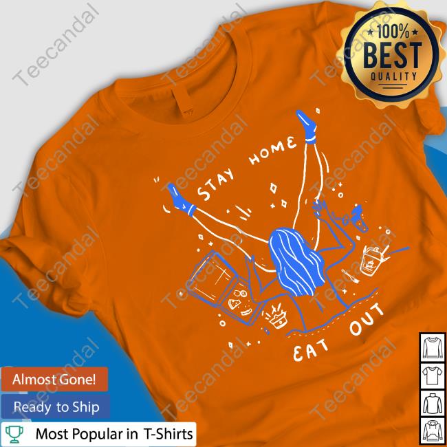 Stay Home Eat Out T-Shirt Stay Home Eat Out T-Shirt
