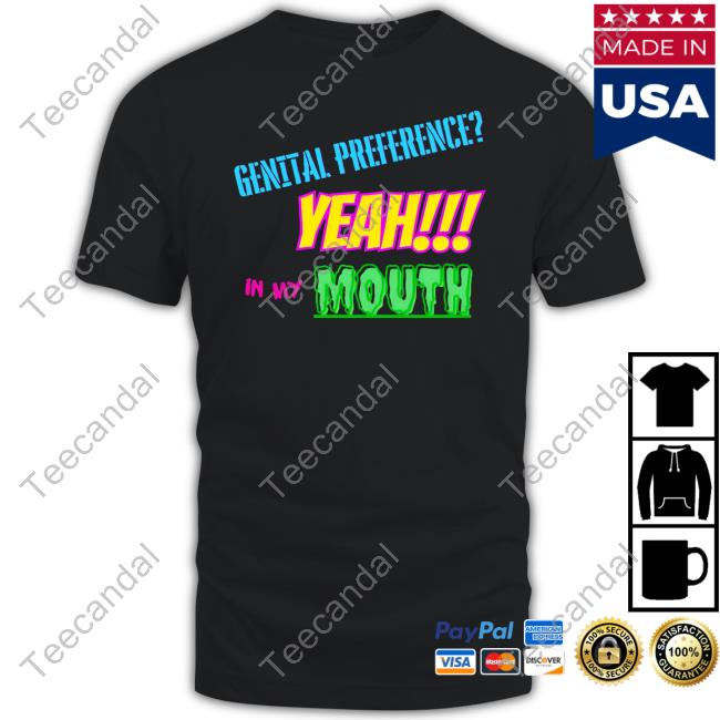 Official Genital Preference Yeah In My Mouth Tee Official Genital Preference Yeah In My Mouth Tee