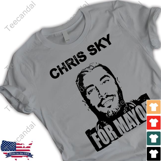 Official Chris Sky For Mayor New Shirt Official Chris Sky For Mayor New Shirt