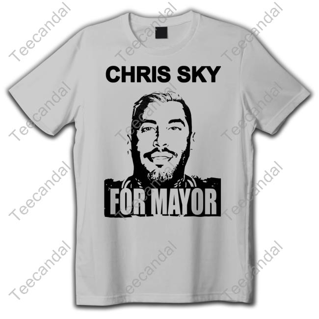 Official Chris Sky For Mayor New Shirt Official Chris Sky For Mayor New Shirt