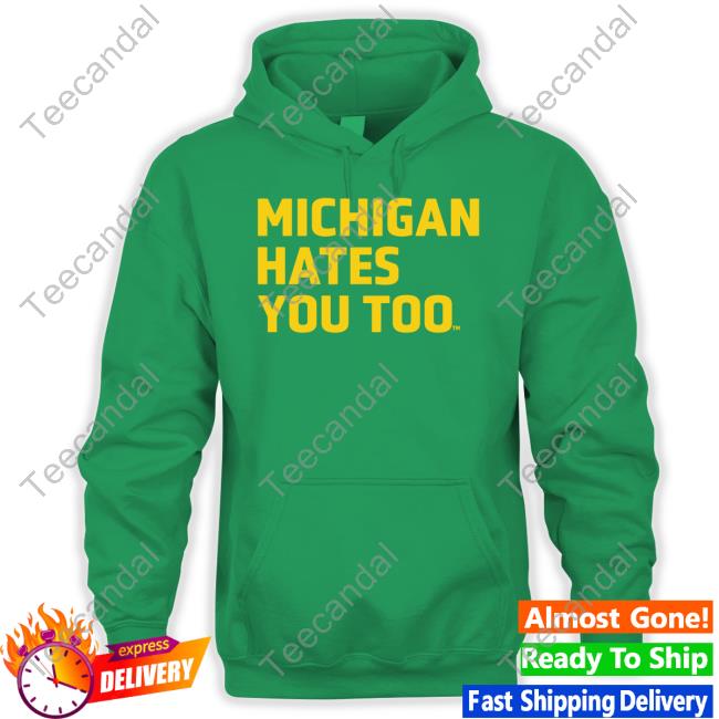 Michigan Hates You Too Sweatshirt Michigan Hates You Too Sweatshirt