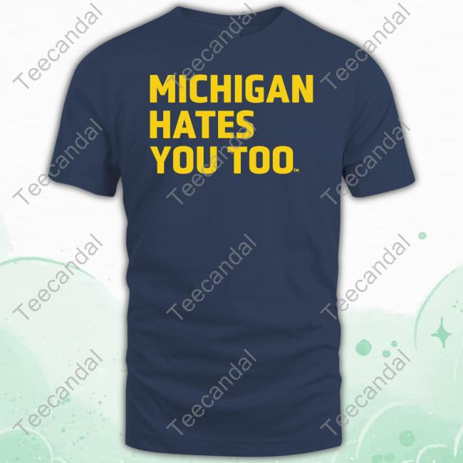 Michigan Hates You Too Sweatshirt Michigan Hates You Too Sweatshirt
