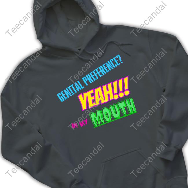Official Genital Preference Yeah In My Mouth Tee Official Genital Preference Yeah In My Mouth Tee