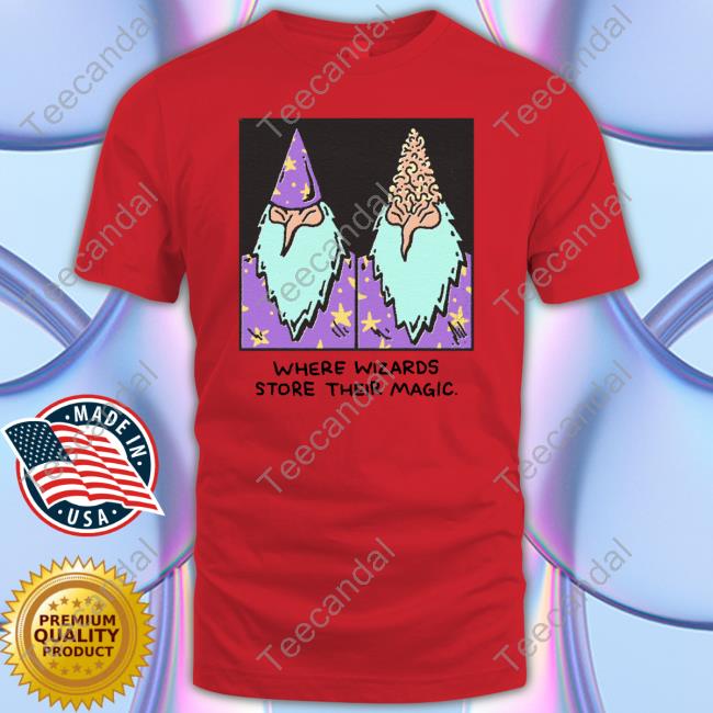 Where Wizards Store Their Magic T Shirt Where Wizards Store Their Magic T Shirt