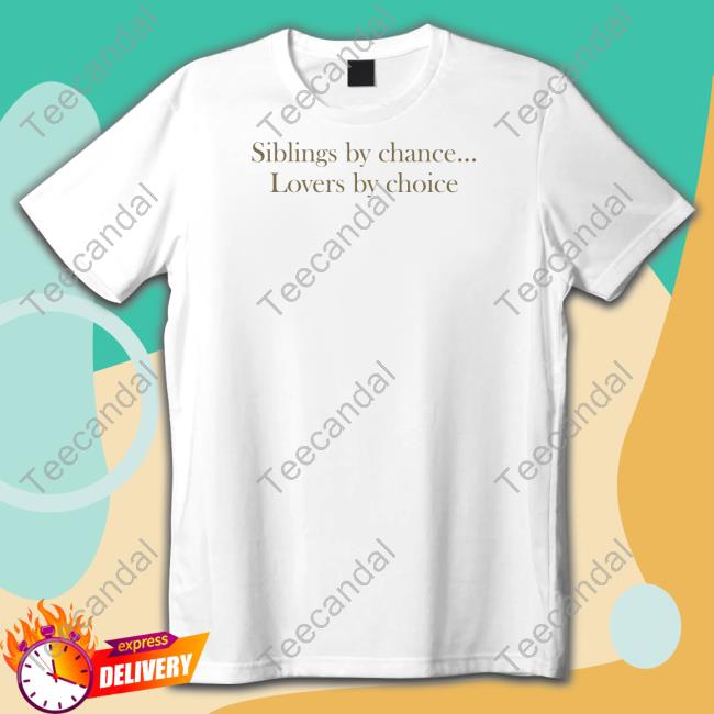 Lia V Siblings By Chance Lovers By Choice Tee Shirt Lia V Siblings By Chance Lovers By Choice Tee Shirt