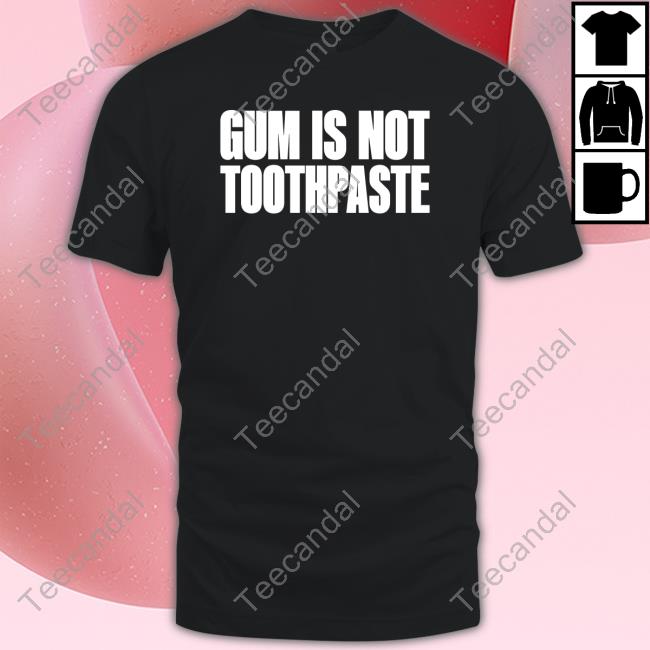 Official Gum Is Not Toothpaste Hoodie Official Gum Is Not Toothpaste Hoodie