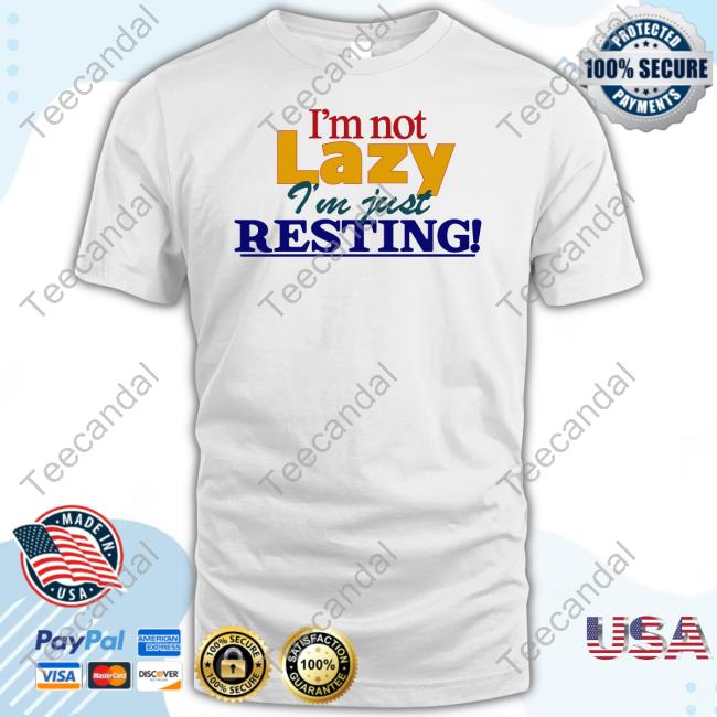 Okaytorest I'm Not Lazy I'm Just Resting Long Sleeve T Shirt Okaytorest I'm Not Lazy I'm Just Resting Long Sleeve T Shirt