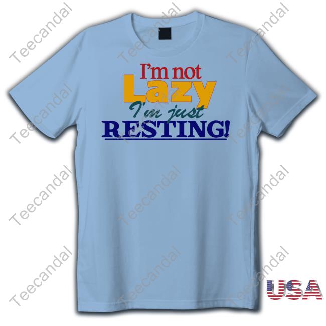 Okaytorest I'm Not Lazy I'm Just Resting Long Sleeve T Shirt Okaytorest I'm Not Lazy I'm Just Resting Long Sleeve T Shirt