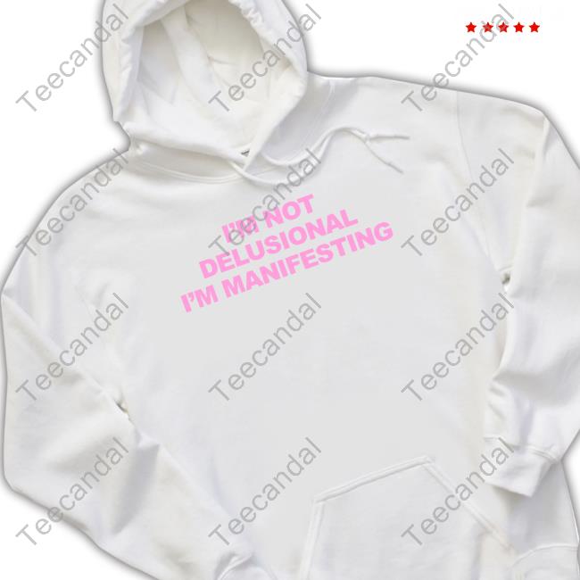 I’M Not Delusional I’M Manifesting Tee