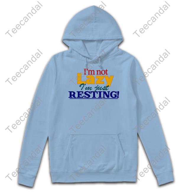 Okaytorest I'm Not Lazy I'm Just Resting Long Sleeve T Shirt Okaytorest I'm Not Lazy I'm Just Resting Long Sleeve T Shirt