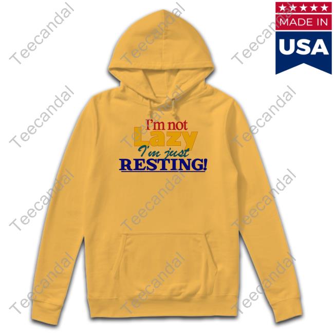 Okaytorest I'm Not Lazy I'm Just Resting Long Sleeve T Shirt Okaytorest I'm Not Lazy I'm Just Resting Long Sleeve T Shirt