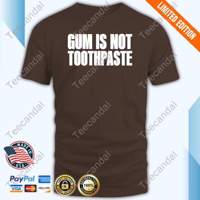 Official Gum Is Not Toothpaste Hoodie Official Gum Is Not Toothpaste Hoodie