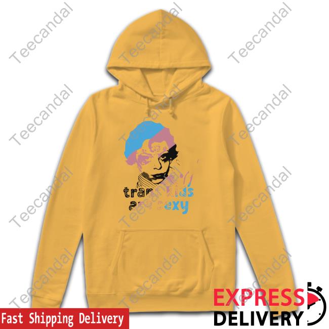 Trans Kids Are Sexy Hooded Sweatshirt Trans Kids Are Sexy Hooded Sweatshirt