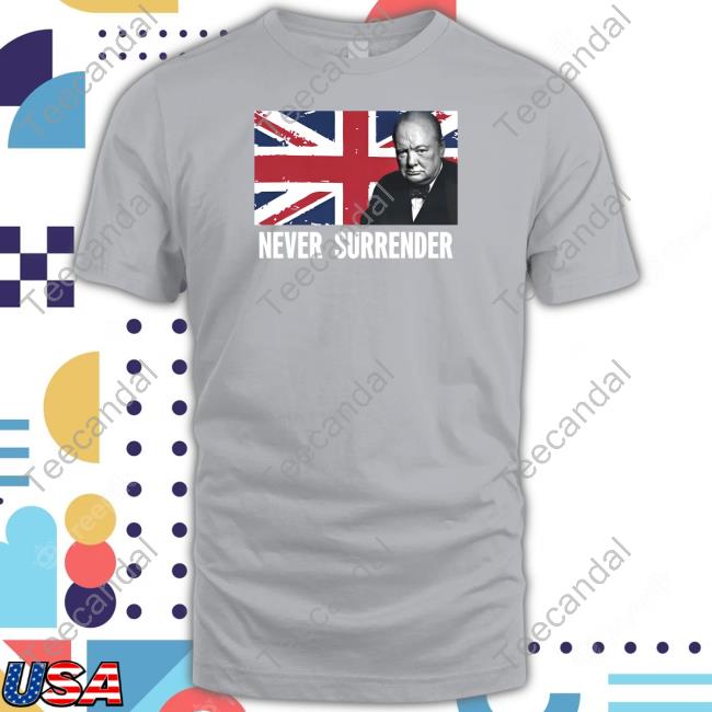 Patriotmerchandise Winston Churchill Never Surrender Shirt Britain First Patriotmerchandise Winston Churchill Never Surrender Shirt Britain First