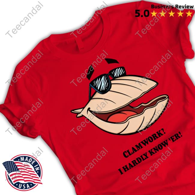 Clamworks I Hardly Know Er Official Shirt Clamworks I Hardly Know Er Official Shirt