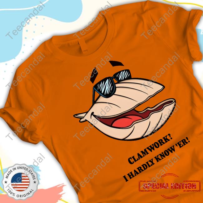 Clamworks I Hardly Know Er Official Shirt Clamworks I Hardly Know Er Official Shirt
