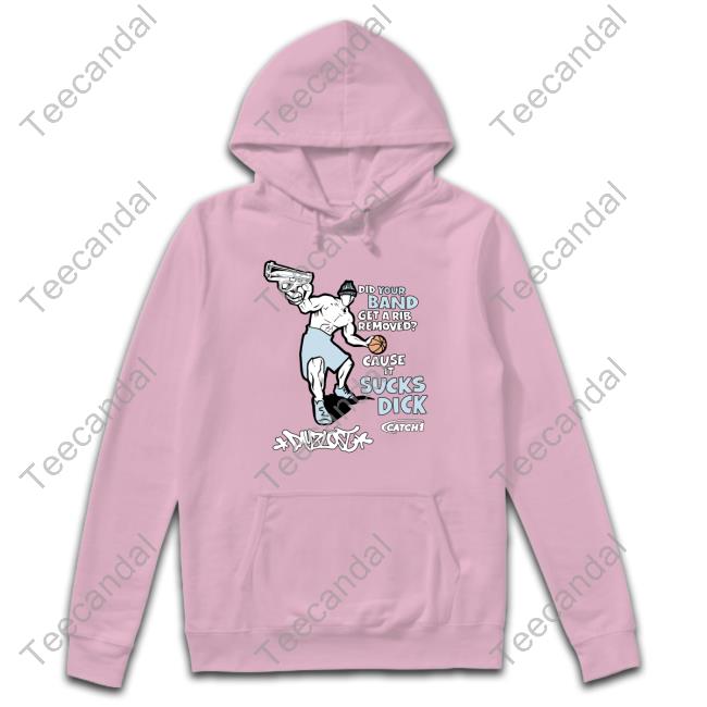 Did Your Band Get A Rib Remove Cause It Sucks Dick T Shirts Did Your Band Get A Rib Remove Cause It Sucks Dick T Shirts