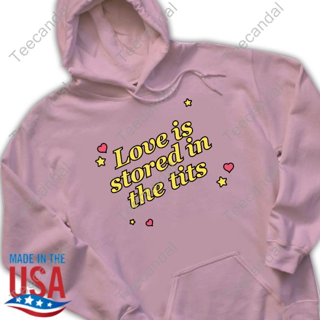 Love is Stored in the Tits Tee Shirt Gotfunnymerch Love is Stored in the Tits Tee Shirt Gotfunnymerch