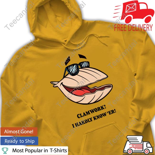 Clamworks I Hardly Know Er Official Shirt Clamworks I Hardly Know Er Official Shirt