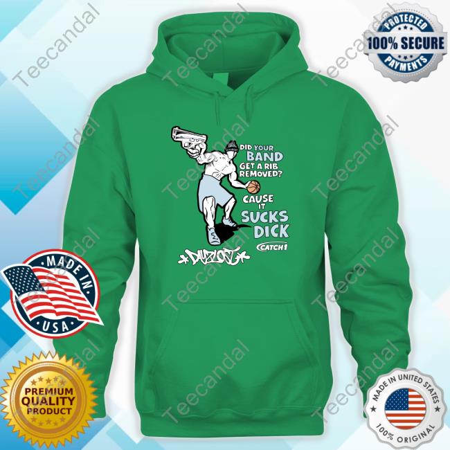 Did Your Band Get A Rib Remove Cause It Sucks Dick T Shirts Did Your Band Get A Rib Remove Cause It Sucks Dick T Shirts