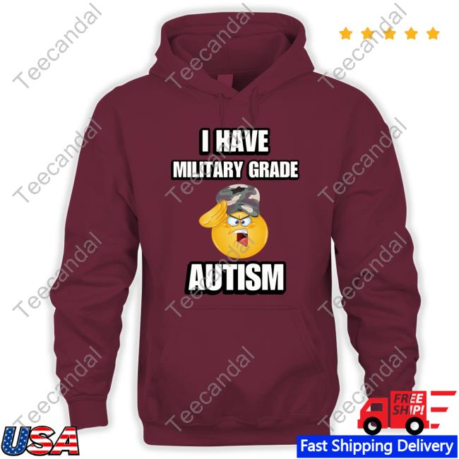 Cringeytees Merch I Have Military Grade Autism Tee Cringeytees Merch I Have Military Grade Autism Tee