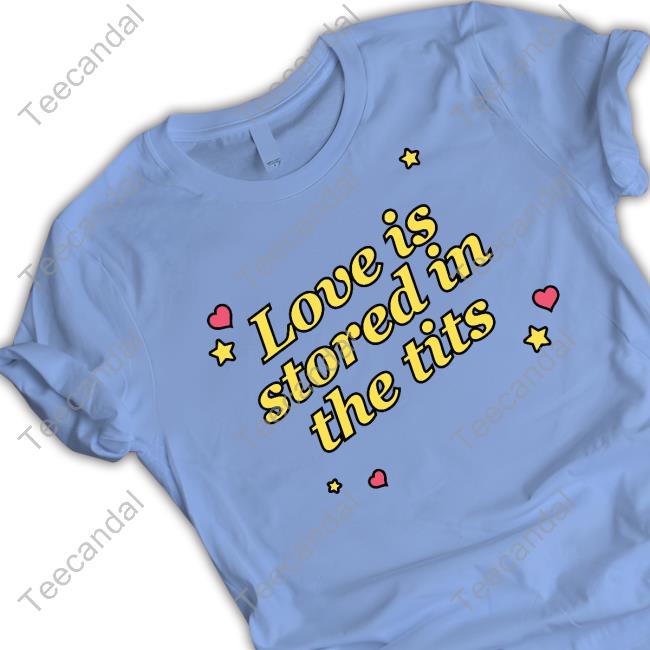 Love is Stored in the Tits Tee Shirt Gotfunnymerch Love is Stored in the Tits Tee Shirt Gotfunnymerch