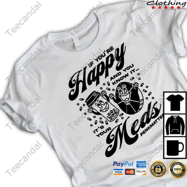 If You're Happy And You Know It It's Your Meds Penkmatters Tee
