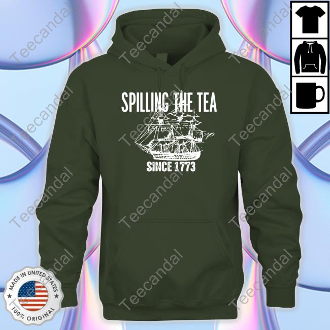 Spilling The Tea Since 1773 New Shirt Spilling The Tea Since 1773 New Shirt
