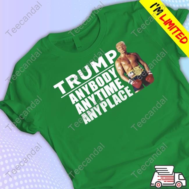 Donald J Trump Trump Anybody Anytime Anyplace Tee Shirt Donald J Trump Trump Anybody Anytime Anyplace Tee Shirt