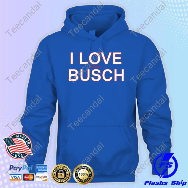 I Love Michael Busch Hoodie I Love Michael Busch Hoodie