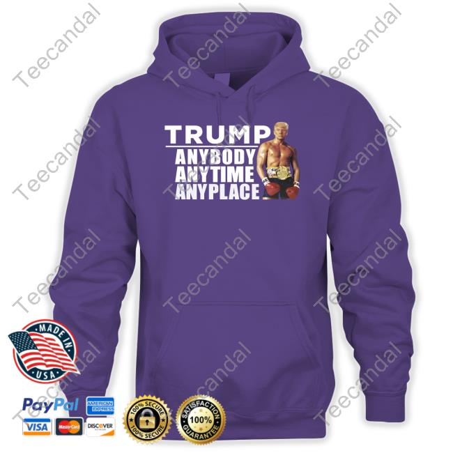 Donald J Trump Trump Anybody Anytime Anyplace Tee Shirt Donald J Trump Trump Anybody Anytime Anyplace Tee Shirt