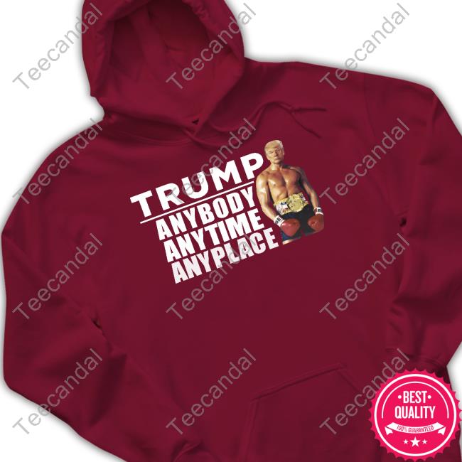 Donald J Trump Trump Anybody Anytime Anyplace Tee Shirt Donald J Trump Trump Anybody Anytime Anyplace Tee Shirt