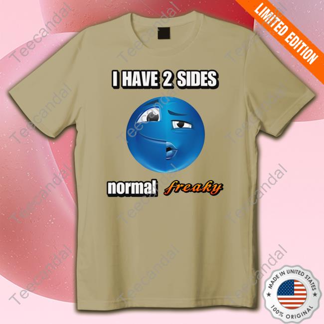 Official Cringeytees Store I Have 2 Sides Normal Freaky Cringey Funny Shirt Official Cringeytees Store I Have 2 Sides Normal Freaky Cringey Funny Shirt