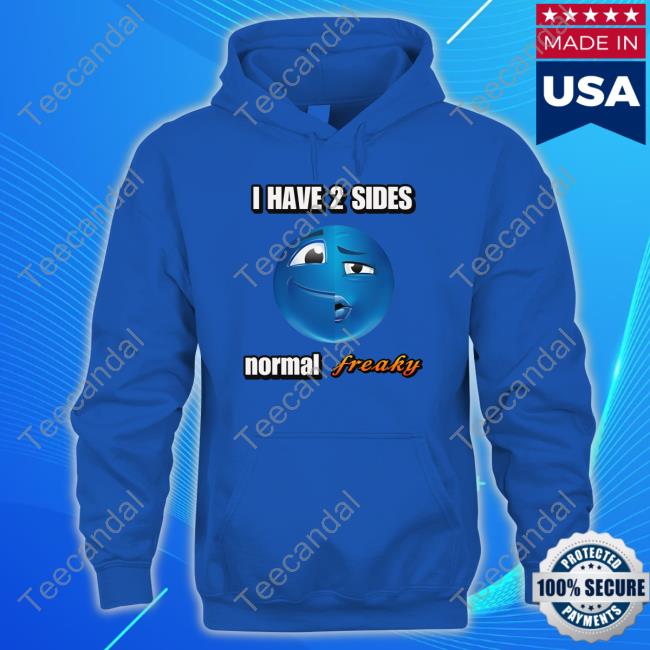 Official Cringeytees Store I Have 2 Sides Normal Freaky Cringey Funny Shirt Official Cringeytees Store I Have 2 Sides Normal Freaky Cringey Funny Shirt