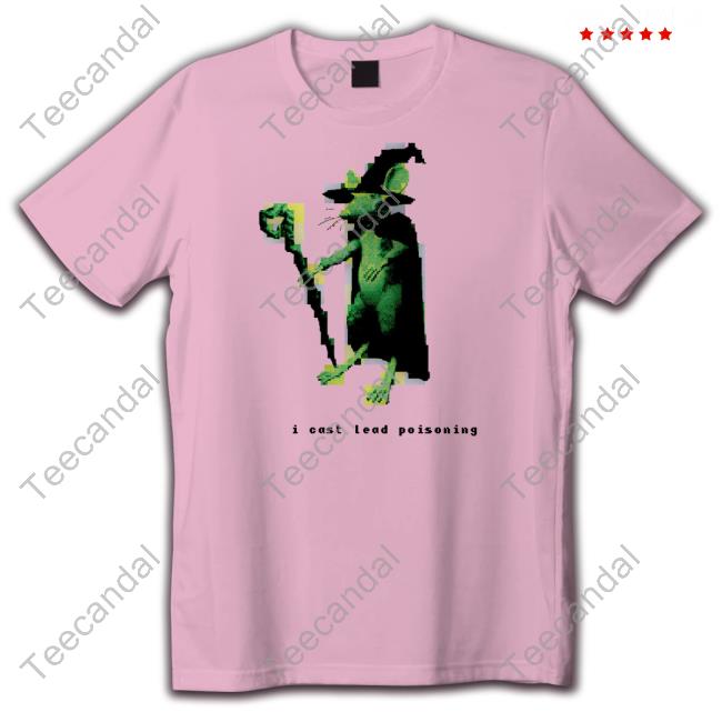 I Cast Lead Poisoning T-Shirts I Cast Lead Poisoning T-Shirts