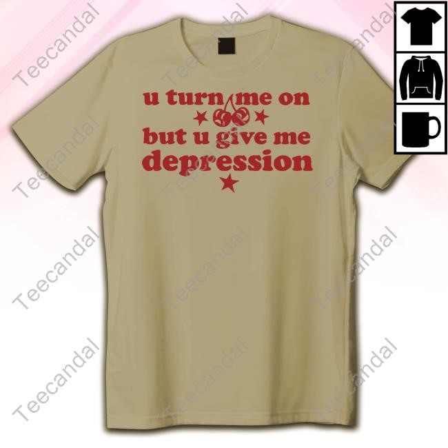 Lolopopgurl U Turn Me On But U Give Me Depression Hoodie Lolopopgurl U Turn Me On But U Give Me Depression Hoodie