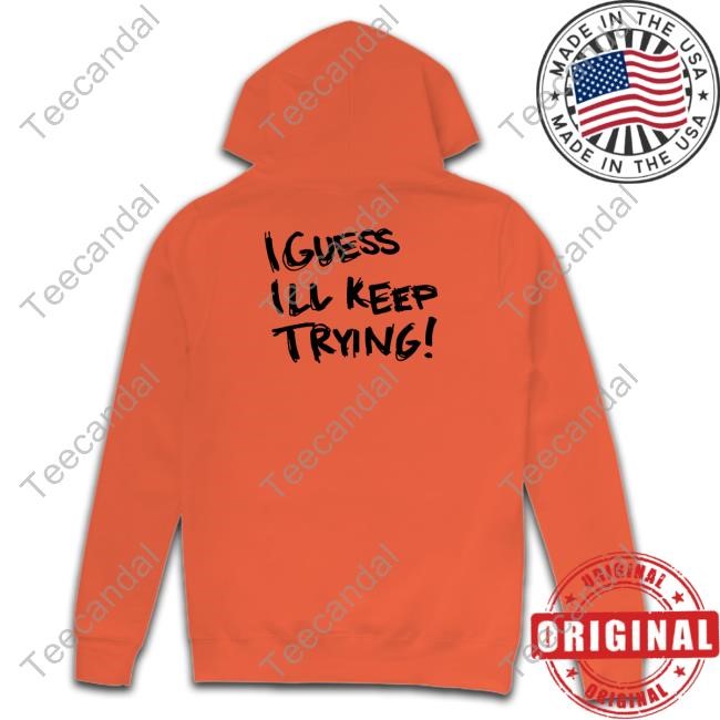 Dj Scheme Screw It I Guess I'll Keep Trying Sweatshirt Dj Scheme Screw It I Guess I'll Keep Trying Sweatshirt