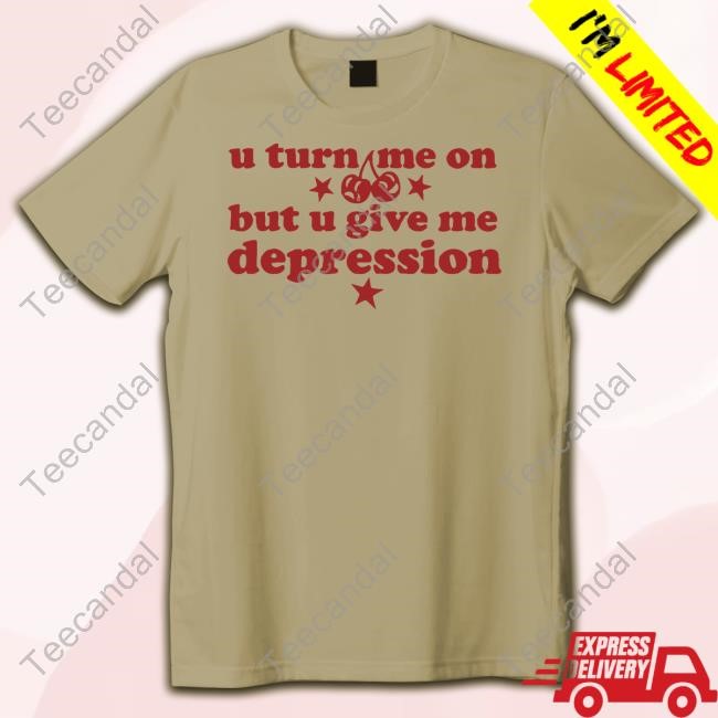 Lolopopgurl U Turn Me On But U Give Me Depression Hoodie Lolopopgurl U Turn Me On But U Give Me Depression Hoodie