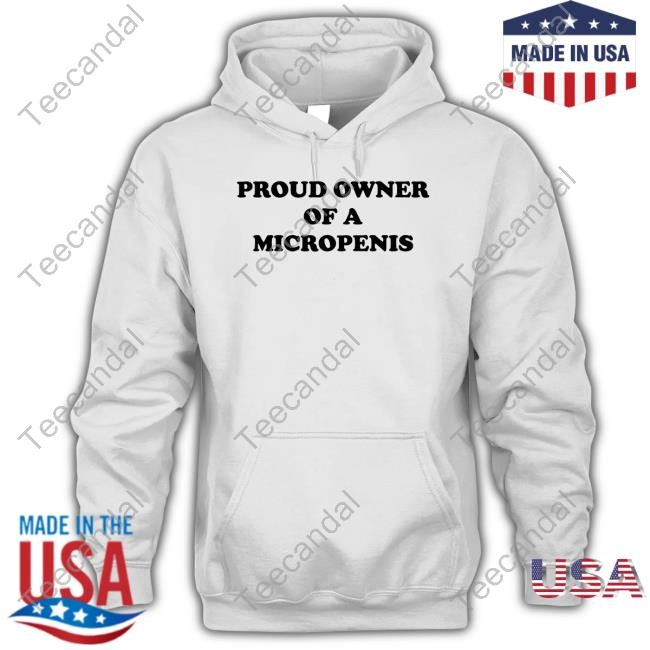 Proud Owner Of A Micropenis Tee Shirt Proud Owner Of A Micropenis Tee Shirt