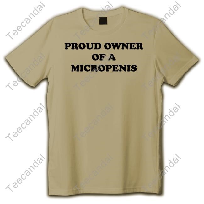 Proud Owner Of A Micropenis Tee Shirt Proud Owner Of A Micropenis Tee Shirt