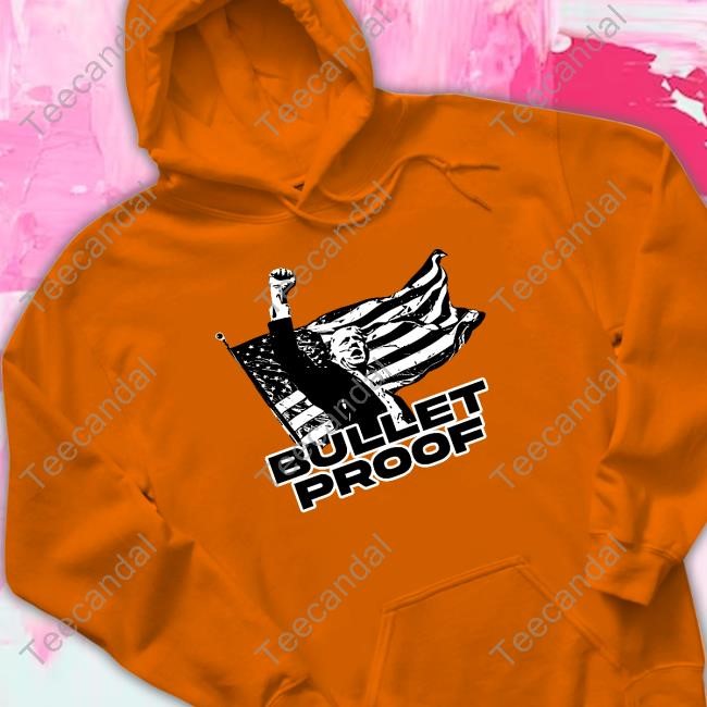 Official Trump Bulletproof Hoodie Official Trump Bulletproof Hoodie
