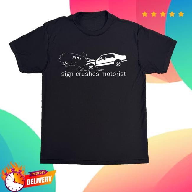 Sign Crushes Motorist Merch Sign Crushes Motorist Inside Out T-Shirt  Hoodie  Tank Top  Sweater And Long Sleeve T-Shirt - Teecandal